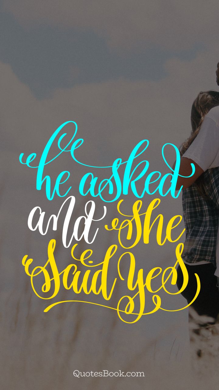 happiness-quote-he-asked-and-she-said-yes-4038.jpg